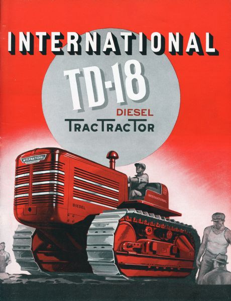 Cover of an advertising brochure for an International TD-18 Diesel TracTracTor (crawler tractor). Features a color illustration of a man on a TD-18 in the foreground with men flanking it.