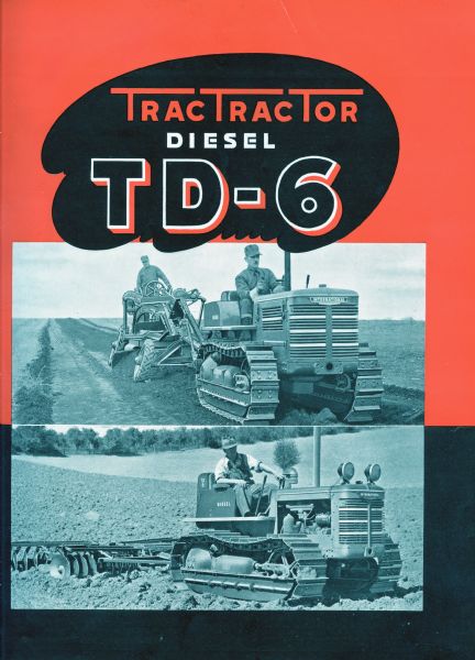 Cover of an advertising brochure for TD-6 TracTracTors (crawler tractors). Features photographs of crawler tractors pulling a road grader and a disk harrow or plow.