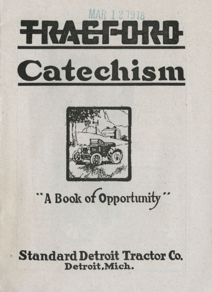 Front cover of a booklet produced by the Standard Detroit Tractor Company entitled: "Tracford Catechism - A Book of Opportunity." Features an illustration of what appears to be a modified automobile.