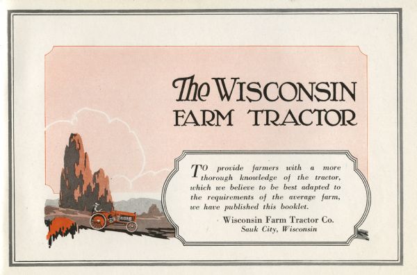 Title page of an advertising booklet produced by the Wisconsin Farm Tractor Sales Company featuring an illustration of a man using a tractor in a rural area. The text reads: "To provide farmers with a more thorough knowledge of the tractor, which we believe to be best adapted to the requirements of the average farm, we have published this booklet. Wisconsin Farm Tractor Co. Sauk City, Wisconsin."