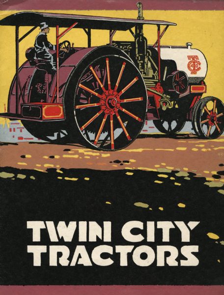 Front cover to a booklet advertising Twin City kerosene tractors, available in 12-20, 16-30, 25-45, 40-65, and 60-90 sizes and produced by the Minneapolis Steel and Machinery Company. Includes a color illustration of the tractor.
