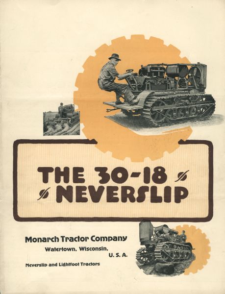 Front cover of a booklet produced by the Monarch Tractor Company of Watertown, Wisconsin to advertise the 30-18 Neverslip tractor. The cover features three illustrations of farmers using the tractor in the field.