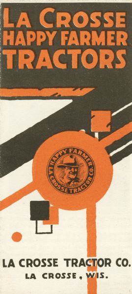 Front cover of a pamphlet advertising LaCrosse Happy Farmer kerosene tractors. Includes a trade mark of a smiling man wearing a hat inside a circle surrounded by the words: "Happy Farmer La Crosse Tractor Co."