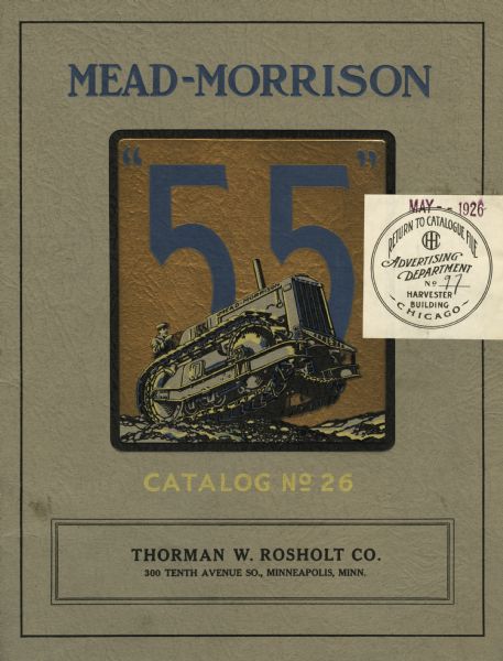 Front cover of Catalog No.26 of the Mead-Morrison Manufacturing Company. The cover features an illustration of a man using the 55 tractor, which is a crawler-type, set against a metallic background, along with the text: "Thorman W. Rosholt Co. 300 Tenth Avenue So., Minneapolis, Minn."