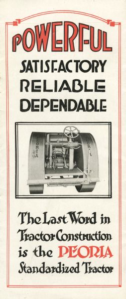 Back cover of a brochure advertising the Peoria Standardized Kerosene tractor. The text surrounding an illustration of the tractor as seen from behind reads: "Powerful Satisfactory Reliable Dependable. The Last Word in Tractor Construction is the PEORIA Standardized Tractor."