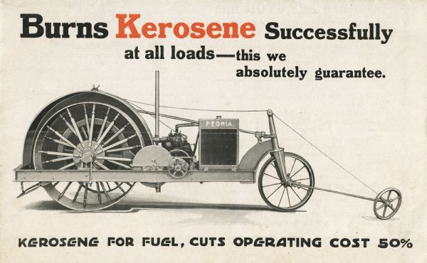 Back cover of a pamphlet advertising the Peoria Standard kerosene tractor featuring an illustration of a tractor as seen from the side. The text reads, "Burns Kerosene Successfully at all loads - this we absolutely guarantee. Kerosene for fuel, cuts operating cost 50%."