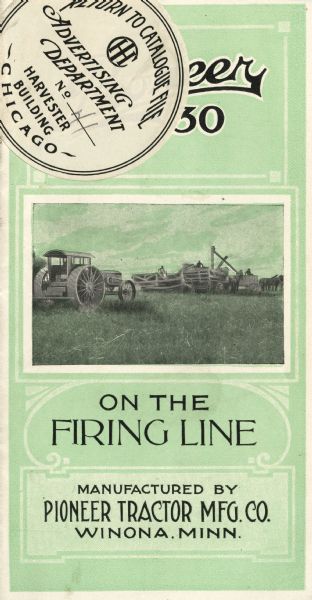 Front cover of a pamphlet advertising the Pioneer 30 tractor. The text on the cover reads, "Pioneer 30 On The Firing Line. Features an illustration of men working in a field with a tractor, and horse-drawn wagons. Manufactured by Pioneer Tractor Mfg. Co. Winona, Minn."