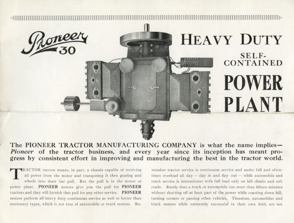 Advertisement for the Pioneer 30 tractor featuring an illustration of an engine, along with text reading: "Heavy Duty Self-Contained Power Plant. The Pioneer Tractor Manufacturing Company is what the name implies — Pioneer of the tractor business, and every year since its inception has meant progress by consistent effort in improving and manufacturing the best in the tractor world."