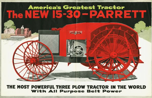 Advertisement for the 15-30 Parrett tractor featuring a side view color illustration of the tractor. In the background on the left is a man using a plow on a farmstead. A headline reads: "America's Greatest Tractor" and the text at the bottom of the page reads: "The Most Powerful Three Plow Tractor in the World With All Purpose Belt Power."