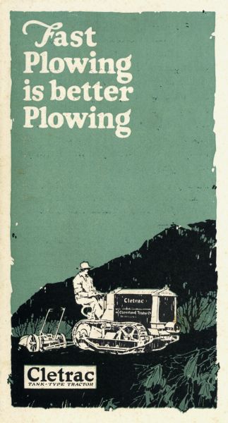 Front cover to a pamphlet advertising the Cletrac tank-type tractor produced by the Cleveland Tractor Company. The cover features an illustration of a farmer using the Cletrac crawler tractor and a plow in a farm field, along with the text: "Fast Plowing is better Plowing."