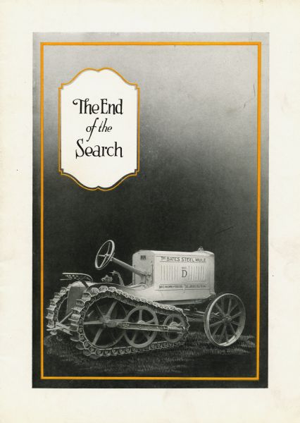 Front cover of a booklet advertising the Bates Model D Steel Mule tractor featuring an illustration of the tractor and a title reading: "The End of the Search." Bates was based in Joliet, Illinois.