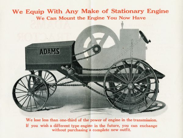 Advertisement for the Adams tractor featuring a side view illustration of the tractor. The text reads: "We Equip With Any Make of Stationary Engine. We Can Mount the Engine You Now Have. We lose less than one-third of the power of engine in the transmission. If you wish a different type engine in the future, you can exchange without purchasing a complete new outfit."
