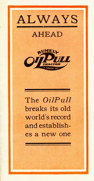 Front cover of a pamphlet advertising the Rumely Oil Pull tractor. The text on the cover reads: "Always Ahead. Rumely OilPull Tractor. La Porte, Ind. The OilPull breaks its old world's record and establishes a new one."