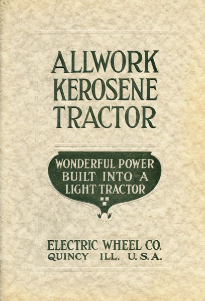Front cover of a booklet advertising the Allwork kerosene tractor. The text reads: "Wonderful Power Built Into A Light Tractor". The tractor was manufactured by the Electric Wheel Company of Quincy, Illinois.
