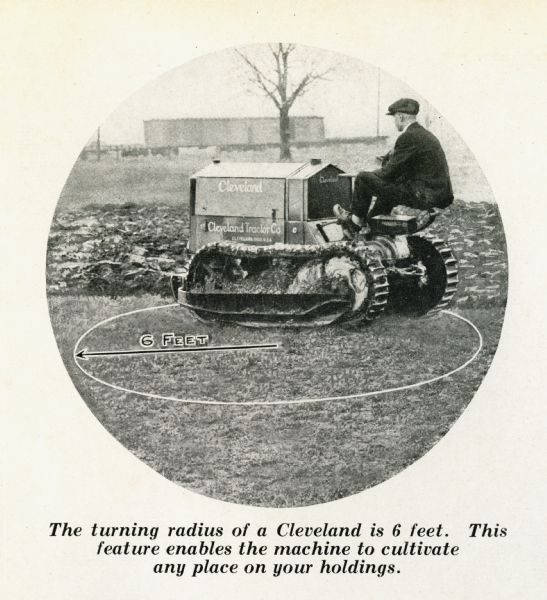 A man uses a Cleveland crawler tractor to demonstrate the equipment's turning radius of six feet. The caption reads: "The turning radius of a Cleveland is 6 feet. This feature enables the machine to cultivate any place on your holdings."