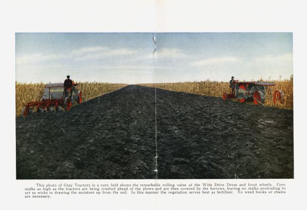 Color illustration of two men with Gray tractors in a cornfield. The caption reads: "This photo of Gray Tractors in a corn field shows the remarkable rolling value of the Wide Drive Drum and front wheels. Corn stalks as high as the tractors are being crushed ahead of the plows and are then covered by the furrows, leaving no stalks protruding to act as wicks in drawing the moisture up from the soil. In this manner the vegetation serves best as fertilizer. No weed hooks or chains are necessary."