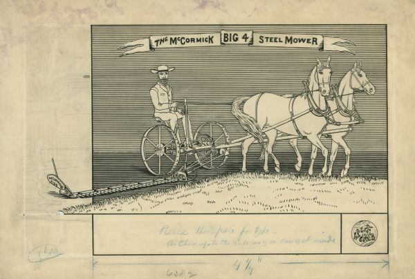 Original pen and ink drawing of an illustration for a McCormick Company advertising catalog. Includes an illustration of a well-dressed farmer operating a horse-drawn mower in a field. In the bottom right corner it says: "The Best in the World" with an illustration of a globe behind it.