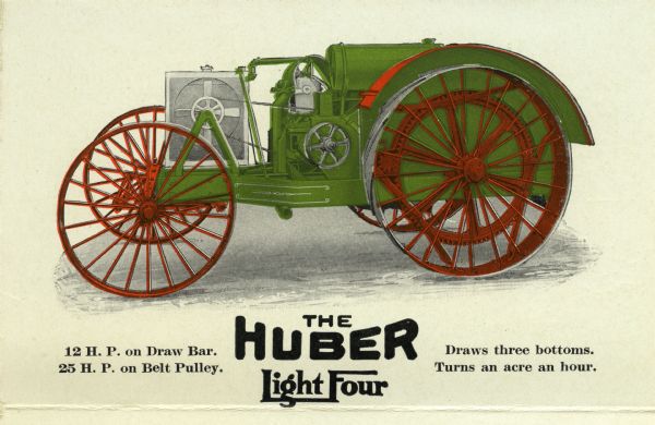 Color illustration of the Huber Light Four tractor. The text reads: "12 H.P. on Draw Bar. 25 H.P. on Belt Pulley. Draws three bottoms. Turns an acre an hour."