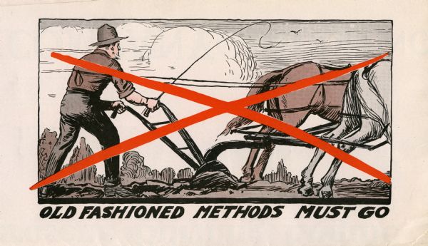 Illustration of a man using a horse and handheld plow to work in a farm field. The illustration is crossed out in red and captioned with the text: "Old Fashioned Methods Must Go."