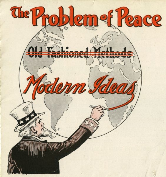 Advertising illustration promoting the use of tractors and engine power over horses and horse-drawn implements. Shows Uncle Sam writing the words "Modern Ideas" across a globe, beneath the crossed out text: "Old Fashioned Methods." The title: "the problem of peace" refers to challenges in the wake of World War I. The illustration appeared on the exterior page of a mailer advertising the Illinois Tractor Company.