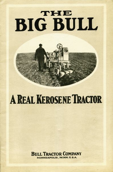 Front page of a pamphlet advertising the Big Bull kerosene tractor. Features an image of a man walking alongside a tractor in a field.