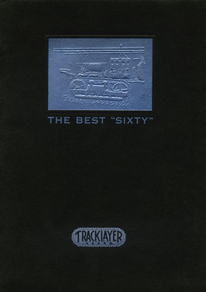 Front cover of a booklet advertising: "The Best 'Sixty'" "tracklayer"  tractor. The cover is decorated with a metallic embossment of the crawler tractor set against a dark background.