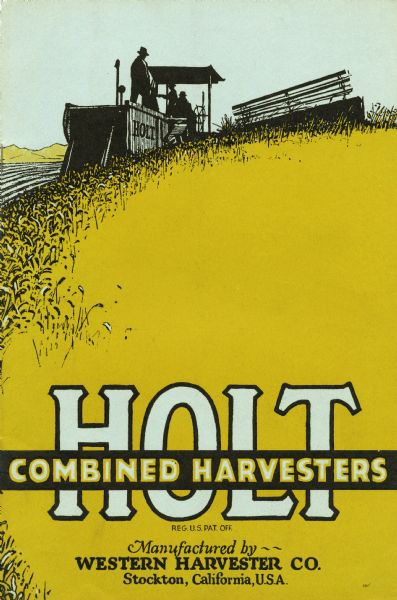 Front cover of a booklet advertising Holt Combined Harvesters. The illustration is of a hillside field colored yellow in which silhouetted farmers are using the harvester. Includes the text: "manufactured by Western Harvester Co., Stockton, California."