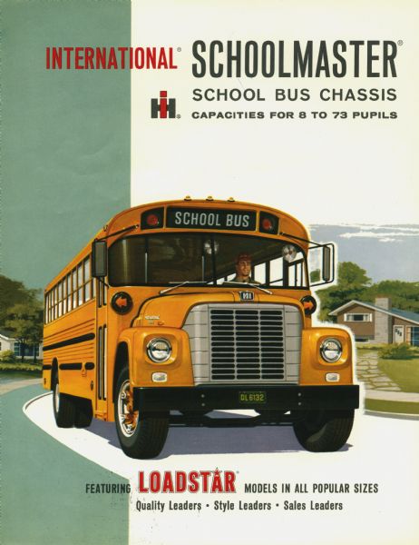 Color illustration of a school bus driver steering an International Schoolmaster school bus past a residence. The text on the illustration reads: "International Schoolmaster School Bus Chassis. Capacities for 8 to 73 Pupils. Featuring Loadstar Models in All Popular Sizes. Quality Leaders. Style Leaders. Sales Leaders."