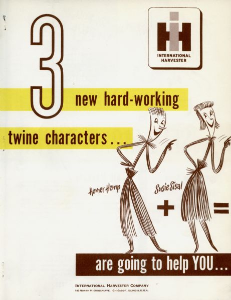 Cover of a brochure of promotional materials, including folders, advertisements, publicity releases and record books, for International Harvester dealers. The promotional materials are branded with the 1949 twine promotional program characters; Homer Hemp, Susie Sisal, and Tillie Twine. This page reads: "Homer Hemp + Susie Sisal =." On the inside cover is Tillie Twine. The characters are a family with Homer Hemp and Susie Sisal as a married couple and Tilly Twine as their daughter.