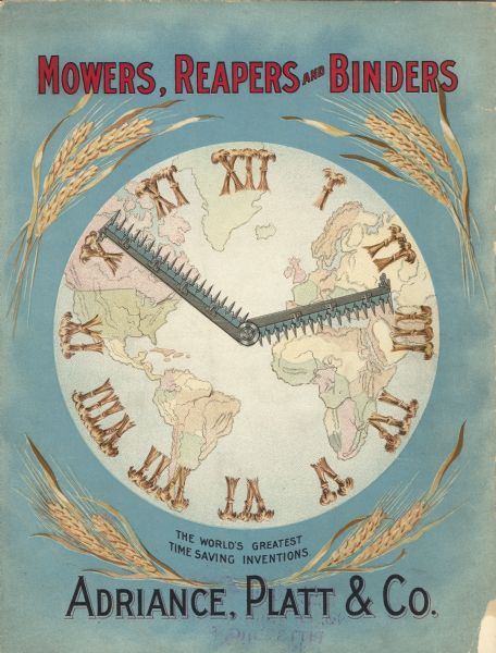 Back cover of an advertising catalog for Adriance, Platt & Company featuring an illustration of a clock. Agricultural machinery parts serve as the hands of the clock. Stalks of bound wheat are arranged as roman numerals on the face, and the face itself is a circular map of the world. At the bottom is written: "The World's Greatest Time Saving Inventions." Adriance, Platt & Co. manufactured Buckeye and Triumph farm machinery.
