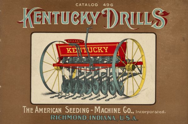 Front cover of a Kentucky Drills Catalog 496. Manufactured by the American Seeding-Machine Company, Incorporated, Richmond, Indiana.