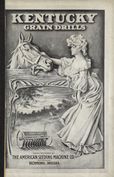 Kentucky Grain Drills catalog cover, no color. Features a woman in a long dress holding on to the bridle of a horse standing in a stall. In a smaller inset, a Kentucky grain drill sits in a landscape with a man on horseback riding along with another horse. Manufactured by the American Seeding Machine Co., Incorporated, Richmond, Indiana.