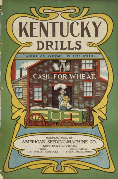 The cover features men in front of a building with "Cash for Wheat" painted above the door. They are unloading bags from a wagon and lifting them by rope into an upper level storage area of the mill. Includes the slogan: "Good as Wheat in the Mills." Manufactured by the American Seeding-Machine Co., Kentucky Division.