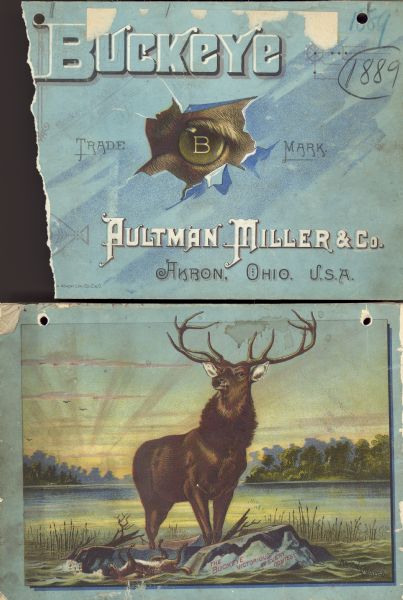 Front and back cover of catalog for harvesting machines. Front contains illustration of a torn hole with the eye of a buck looking through the hole. Superimposed on the eye is the letter "B." Back cover is of a buck standing on a shoreline. At his feet are the words: "The Buckeye Victorious in Every Contest." A dead animal laying on its back has the words "All Steel" written on its side. Inside the catalog is the statement: "Wood Steel Iron are the essentials of Lightness Strength Durability. All are combined in the Buckeye."