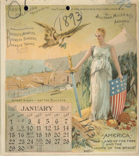 Calendar front, with the month of January, 1893. At the top it reads: "1893 calendar presented to the farmers of the world with the compliments of Aultman, Miller & Co., Akron, O." Features an illustration of a woman holding a sword, and a shield with stars and stripes. She is overlooking a river and town, and a coastline and mountain peak in the far background. Below her feet it reads: "America. 'The land of the free, and the home of the brave.'" In the sky an eagle is flying while holding a branch in its mouth.