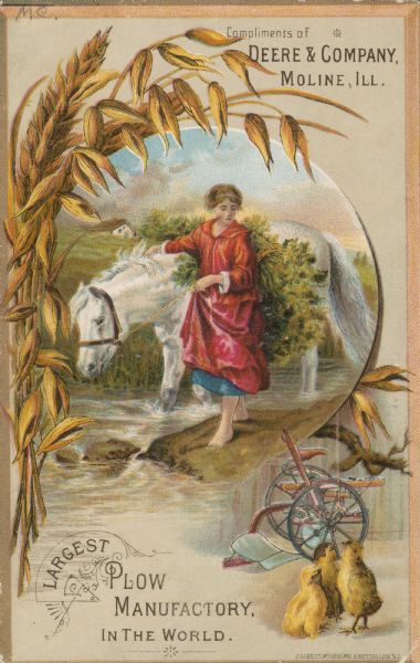 Advertising card for Deere & Co. "Largest Plow Manfactory, in the World." Features an illustration of a stalk of wheat on the left, partially framing a scene of a woman on the edge of a stream with her arm on the neck of a white horse. The horse is carrying a shock of green wheat on its back. On the bottom right is a plow, and three chicks.