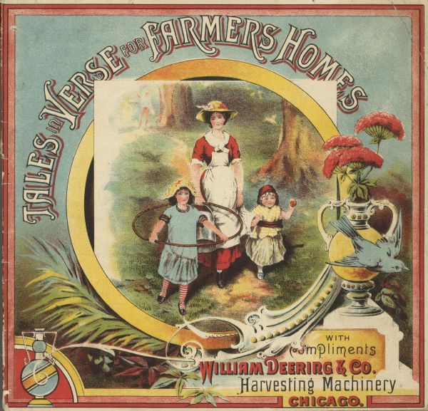 Cover of an advertising catalog for William Deering and Company, manufacturers of agricultural machinery. Features an illustration of a woman and two children walking down a wooded path under the title: "Tales in Verse for Farmer's Homes." One young girl is wearing red and white striped stockings and is playing with a hoop.