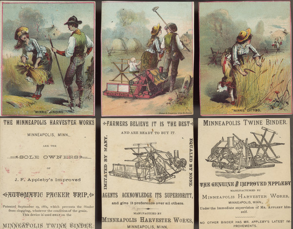 Front and back of three advertising cards with color illustrations of a woman named "Minnie" and the same man in three different scenes. The front of the left card features "Minnie" binding grain by hand while the man stands nearby. The back advertises the "Automatic Packer Trip." The middle card has a color illustration of "Minnie" and the man walking, with the man pulling the "'Minnie'-Apolis" on which an infant is riding. The back of the card has another illustration of the harvester. The right card is of "Minnie" harvesting grain by hand with a hand scythe while looking back at the man who is tipping his hat at her. The back of the card has an illustration of a twine binder.