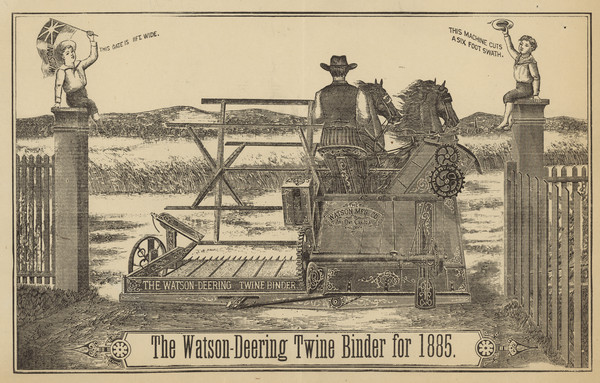 Advertisement for Watson-Deering Twine Binder for 1885. The illustration features a rear view of a man using a team of horses to pull a twine binder through a gate. Two young boys sit on the gateposts on the left and right, one waving a Canadian flag, the other his hat. The boy on the left is saying: "This gate is 11 ft. wide," and the boy on the right is saying: "This machine cuts a six foot swath."