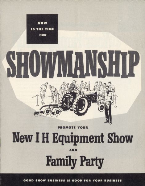 Cover of booklet on how to promote new International Harvester equipment with an equipment show and family party, and how to put them together for profit. "Good Show Business Is Good for Your Business."