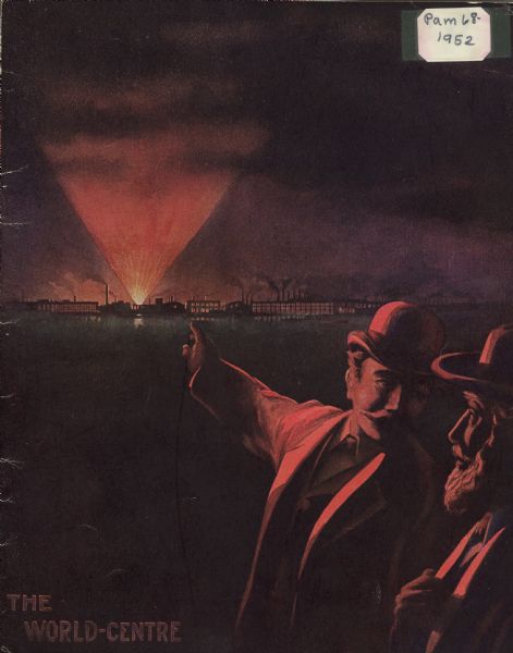 Features an illustration of a man gesturing across a large empty space (possibly water) towards a factory operating at night. The same man is  looking at a second man who is standing on the right. On the bottom left is written: "The World-Centre."