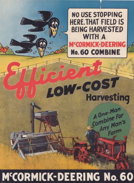 Advertising poster for the "Efficient, Low-Cost Harvesting," and "A One-Man Combine For Any Man's Farm." Features a color illustration of a man on a tractor pulling a combine in a field. Above, two crows are flying and one of them has a cartoon balloon that reads: "No use stopping here. That field is being harvested with a McCormick-Deering No. 60 Combine."