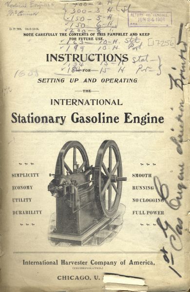 Front cover of a International Harvester Company's Stationary Gasoline Engine manual. Three-quarter view of engine in the lower center. Front cover reads: "Note carefully the contents of this pamphlet and keep for future use: Instructions for Setting up and Operating the International Harvester Company's Stationary Gasoline Engine, With price Listing and cuts of parts. Simplicity, Economy, Utility, Durability, Smooth, Running No Clogging, Full Power. International Harvester Company of America. Chicago. U.S.A."