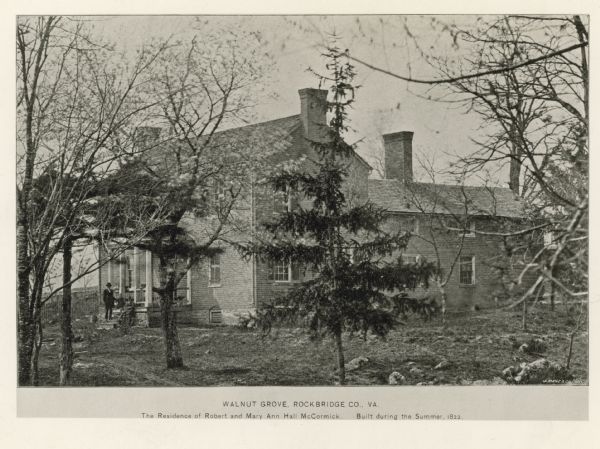 View towards the residence of Robert and Mary Ann Hall McCormick. A group of three people are posing on the steps of the porch on the left. Caption reads: "Walnut Grove, Rockbridge Co., VA. The residence of Robert and Mary Ann Hall McCormick. Built during the Summer, 1822."