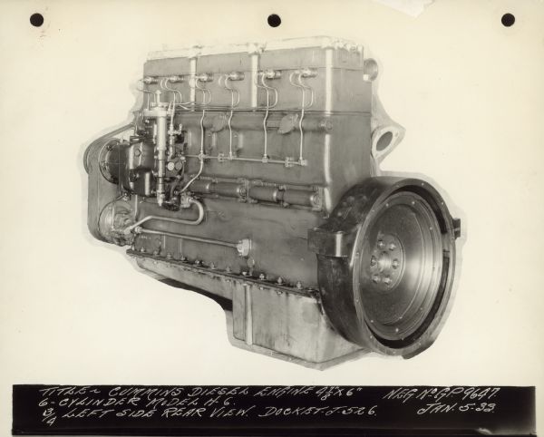 Cummins Diesel Engine 4 7/8"x6" Model H-6 3/4 left side rear view. Neg. No. G.P. 9647. Accompanying typed sheet reads: "In January 1933 the 'Cummins' 6 cylinder Diesel engine was block tested and also installed in an I.H.C. truck. This engine operated on the 'common rail' injection principal, using one single plunger pump and a distributor. This engine gave an all around good account of itself, though no creditable features could be observed which would have induced the adoption of this system."