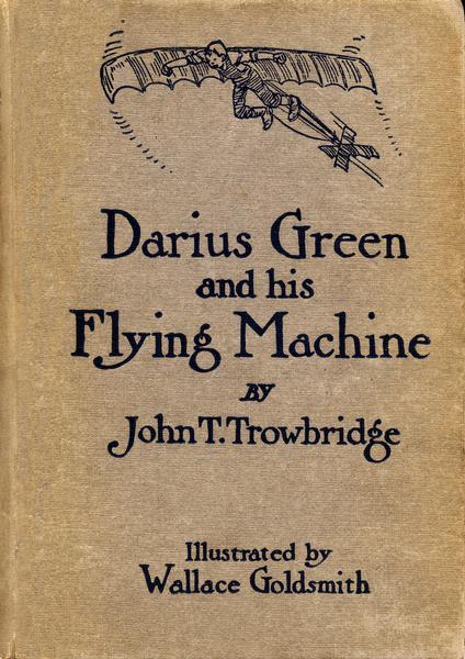 The cover of John T. Trowbridge's poetry book, "Darius Green and his Flying Machine," illustrated by Wallace Goldsmith and published by Houghton Mifflin Company in 1910.