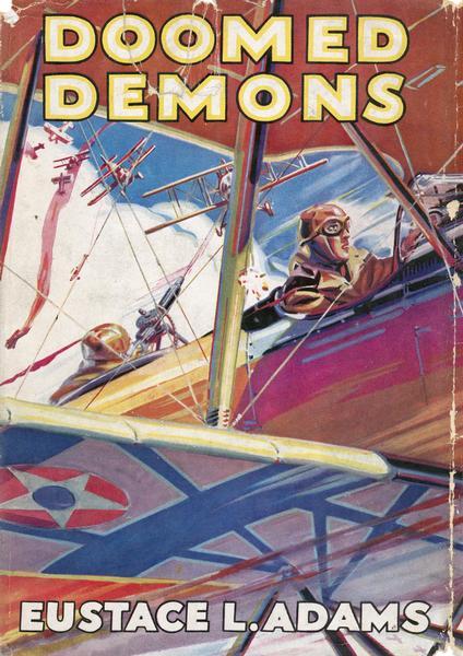 "Doomed Demons" by Eustace L. Adams, part of the Air Combat Stories for Boys series published by Grosset & Dunlap between 1932 and 1946. The cover art is by J. Clemens Gretter. The jacket illustration of this 1935 title reflects the typical view of World War I aviators and aerial combat.