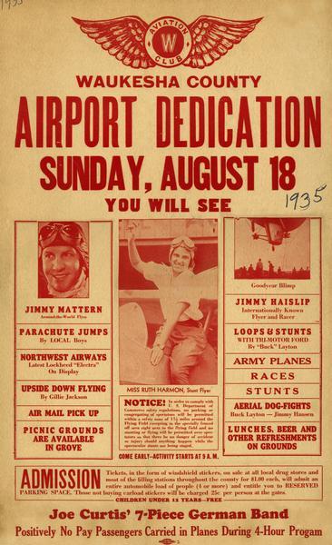 Poster advertising the air show held to mark the dedication of the airport in Waukesha, an event sponsored by the Waukesha Aviation Club. Present to dedicate the airport was the pilot Jimmy Mattern who was famous for his round-the-world attempts. Also featured was Ruth Harmon, a stunt pilot from Kenosha, and the Goodyear Blimp.