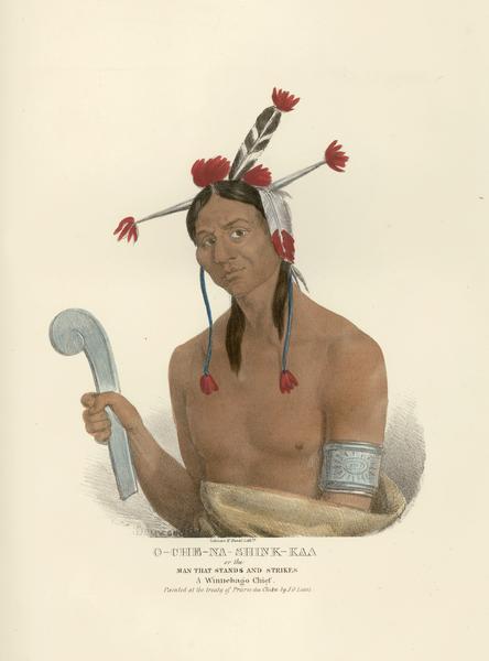 O-che-na-shink-kaa, or the Man that Stands and Strikes, a Winnebago (Ho-Chunk) Chief.  Hand-colored lithograph from the Aboriginal Portfolio, sketched at the treaty of Prairie du Chien (1825).