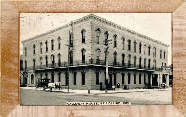 Galloway House, a hotel in Eau Claire, Wis. Caption reads: "Galloway House, Eau Claire, Wis."